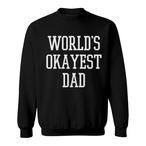Worlds Okayest Dad Sweatshirts