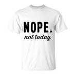 Not Today Shirts