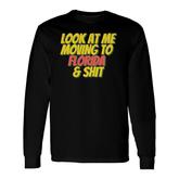 Florida Fl State Look At Me Moving To Florida Long Sleeve T-Shirt