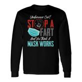 Underwear Cant Stop A Fart & You Think A Mask Works Long Sleeve T-Shirt