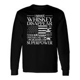 I Make Whiskey Disappear Whats Your Superpower Whiskey Long Sleeve T-Shirt