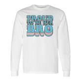 Proud Trans Brother Sibling Proud To Be Her Bro Transgender Long Sleeve T-Shirt
