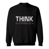 Graphic Letter Think While Its Still Legal Sweatshirt