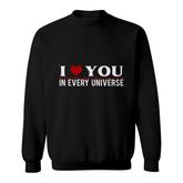 I Love You In Every Universe I Heart You In Every Universe Sweatshirt