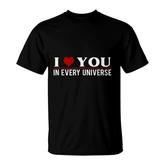 I Love You In Every Universe I Heart You In Every Universe T-shirt