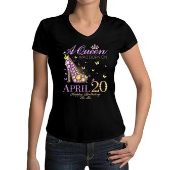A Queen Was Born On April 20Th Happy Birthday To Me Women V-Neck T-Shirt - Seseable