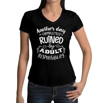 Another Day Completely Ruined By Adult Responsibility Sarcastic Funny Quote White Color Women V-Neck T-Shirt - Seseable
