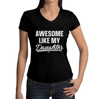 Awesome Like My Daughter Gift Funny Fathers Day Women V-Neck T-Shirt | Mazezy