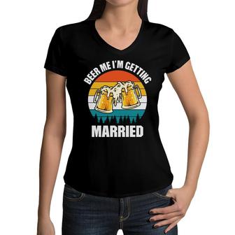 Beer Im Getting Married Funny Quote Beer Lovers Gifts Women V-Neck T-Shirt - Seseable