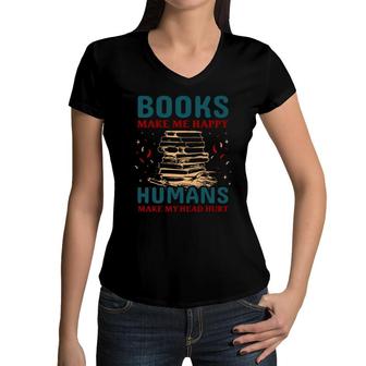 Book Make Me Happy Humans Make My Head Hurt Women V-Neck T-Shirt - Seseable