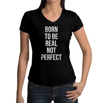 Born To Be Real Not Perfect Inspirational Quote Women V-Neck T-Shirt - Seseable