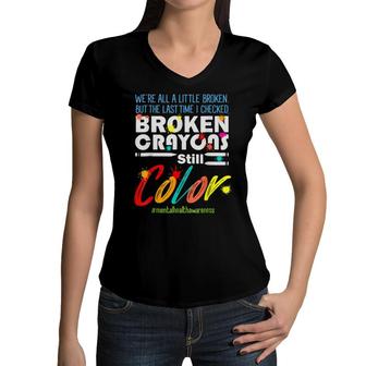 Broken Crayons Still Color Mental Health Awareness Supporter Women V-Neck T-Shirt - Seseable