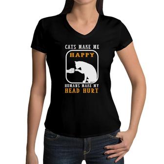 Cats Make Me Happy Humans Make My Head Hurt Good Funny Women V-Neck T-Shirt - Seseable