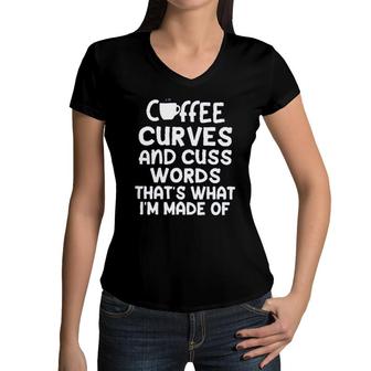 Coffee Curves & Cuss Words Thats What I Am Made Of Funny Sarcastic Women V-Neck T-Shirt - Seseable