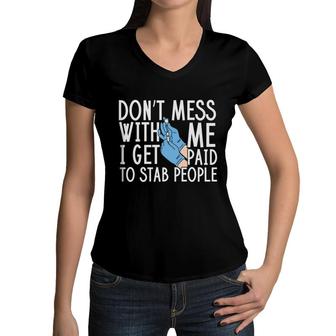 Do Not Mess With Me I Get Paid To Stab People Nurse New 2022 Women V-Neck T-Shirt - Seseable