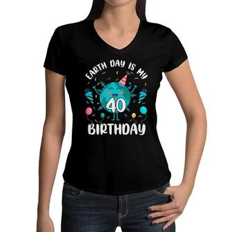 Earth Day Is My 40Th Birthday Born In April Birthday Kid Women V-Neck T-Shirt - Seseable