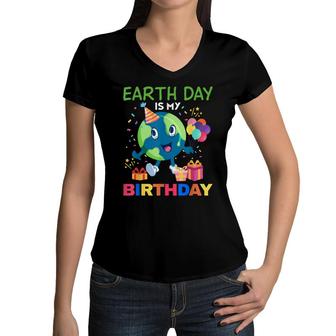 Earth Day Is My Birthday Bday Environment Party 2022 Women V-Neck T-Shirt - Seseable