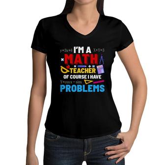Funny Formula Design Im A Math Teacher Ive Problems Women V-Neck T-Shirt - Seseable