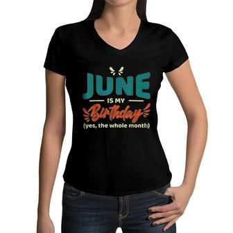Funny June Is My Birthday Yes The Whole Month Birthday Women V-Neck T-Shirt - Seseable
