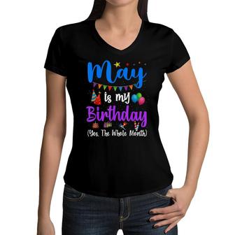 Funny May Bday May Is My Birthday Yes The Whole Month Women V-Neck T-Shirt - Seseable