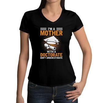 I Am A Mother With A Doctorate Dont Underestimate Education Graduation Women V-Neck T-Shirt - Seseable