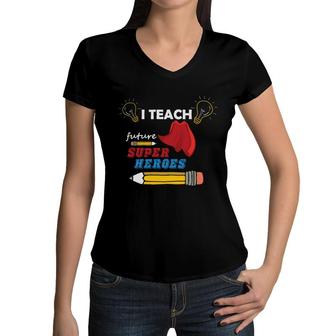 I Am A Teacher And T Teach Future Super Heroes For The Country Women V-Neck T-Shirt - Seseable