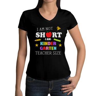 I Am Not Short I Am Kinder Garten Teacher Size Women V-Neck T-Shirt - Seseable