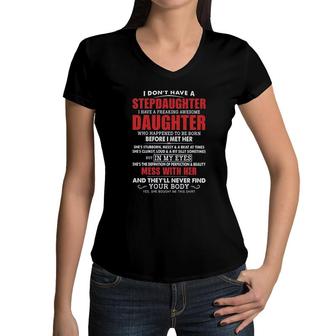 I Dont Have A Stepdaughter I Have A Freaking Awesome Daughter Mess With Her 2022 Trend Women V-Neck T-Shirt - Seseable