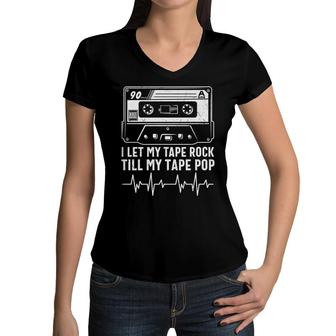 I Let My Tape Rock Till My Tape Pop 80S 90S Styles Women V-Neck T-Shirt - Seseable