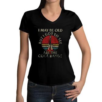 I May Be Old But I Got To See All The Cool Band 2022 Style Women V-Neck T-Shirt - Seseable