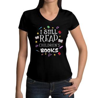 I Still Read Childrens Books Teacher Graphic Women V-Neck T-Shirt - Seseable