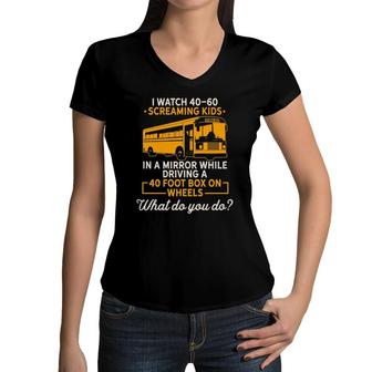 I Watch Screaming Kids While Driving Funny School Bus Driver Women V-Neck T-Shirt - Seseable