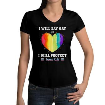 I Will Say Gay And I Will Protect Trans Kids Lgbtq Pride Women V-Neck T-Shirt - Seseable