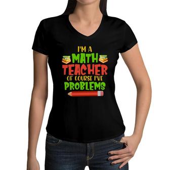 Im A Math Teachers Of Course Ive Problems Math Funny Books Design Women V-Neck T-Shirt - Seseable