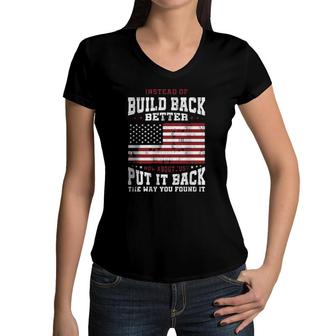 Instead Of Build Back Better How About Just Put It Back The Way You Found It 2022 Graphic Women V-Neck T-Shirt - Seseable