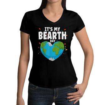 Its My Bearth Day Earth Birthday Anniversary Save Planet Women V-Neck T-Shirt - Seseable