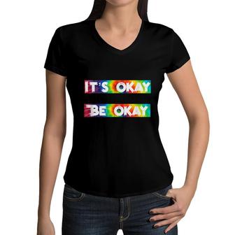 Its Okay To Not Be Okay Mental Health Awareness Women V-Neck T-Shirt - Seseable