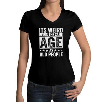Its Weird Being The Same Age As Old People New Trend 2022 Women V-Neck T-Shirt - Seseable