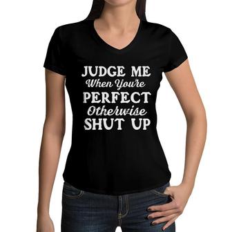 Judge Me When You Are Perfect Otherwise Shut Up 2022 Trend Women V-Neck T-Shirt - Seseable