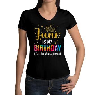 June Is My Birthday Yes The Whole Month Funny June Bday Women V-Neck T-Shirt - Seseable