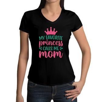 My Favorite Princess Calls Me Mom And Runs Back To Hug Me Women V-Neck T-Shirt - Seseable
