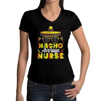 Nacho Average Nurse Cinco De Mayo Mexican Fiesta Women V-Neck T-Shirt - Seseable