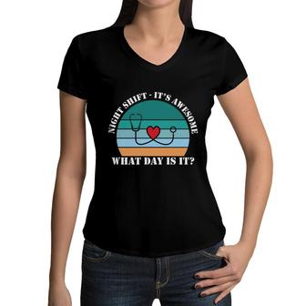 Night Shift It Is Awesome What Day Is It Nurse New 2022 Women V-Neck T-Shirt - Seseable