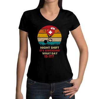 Night Shift Its Awesome What Day Is It Nurses Day 2022 Women V-Neck T-Shirt - Seseable