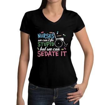 Nurses We Cant Lit Stupid But We Can Sedate It New 2022 Women V-Neck T-Shirt - Seseable