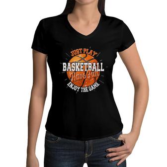 Play Basketball Have Fun Enjoy Game Motivational Quote Women V-Neck T-Shirt - Seseable