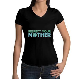 Respect Your Mother Earth Mother Green Environment Women V-Neck T-Shirt - Seseable
