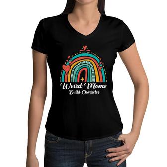 Weird Moms Build Character Rainbow Funny Mom Mothers Day Women V-Neck T-Shirt - Seseable