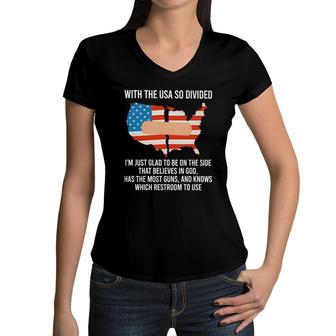 With The USA So Divided Im Just Glad To Be On The Side Most Guns And Which Restroom To Use Women V-Neck T-Shirt - Seseable