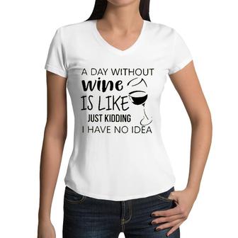 A Day Without Wine Is Like Just Kidding Women V-Neck T-Shirt - Seseable